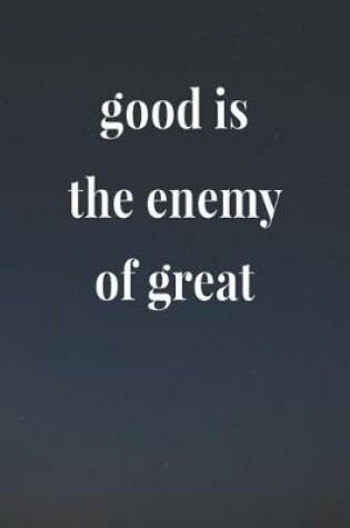 Cover of Good Is The Enemy Of Great