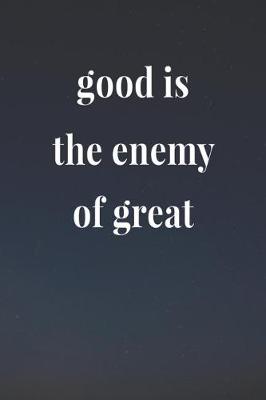 Book cover for Good Is The Enemy Of Great