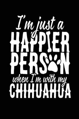 Book cover for I'm Just A Happier Person When I'm With My Chihuahua