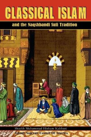 Cover of Classical Islam and the Naqshbandi Sufi Tradition