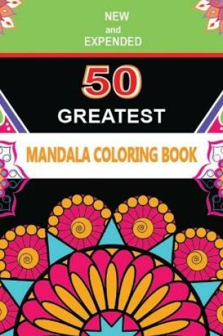 Cover of NEW and EXPENDED 50 GREATEST MANDALA COLORING BOOK