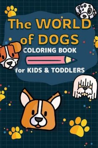 Cover of The World of Dogs - Coloring Book for Toddlers