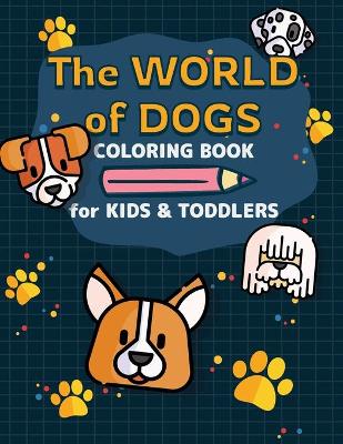 Book cover for The World of Dogs - Coloring Book for Toddlers