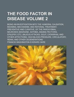 Book cover for The Food Factor in Disease; Being an Investigation Into the Humoral Causation, Meaning, Mechanism, and Rational Treatment, Preventive and Curative, of