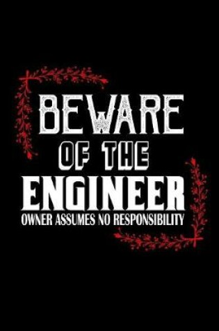 Cover of Beware of the engineer. Owner assumes no responsibility