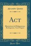 Book cover for Act?: Illustrations de Philippoteaux, Rochegrosse, Yan d'Argent (Classic Reprint)