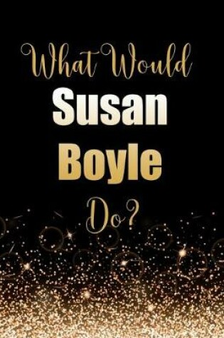 Cover of What Would Susan Boyle Do?