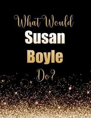 Book cover for What Would Susan Boyle Do?