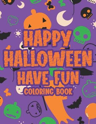 Book cover for Happy Halloween Have Fun Coloring Book