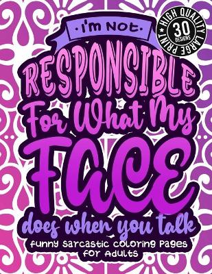 Book cover for I'M Not Responsible For What My Face Does When You Talk