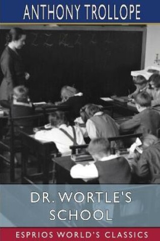 Cover of Dr. Wortle's School (Esprios Classics)