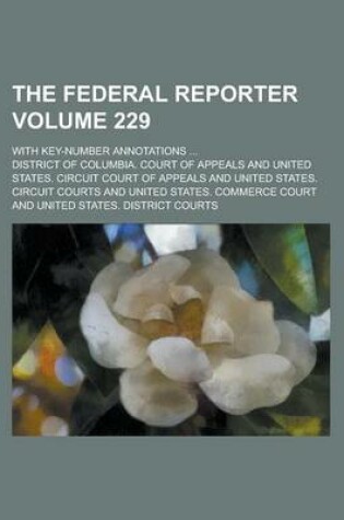 Cover of The Federal Reporter; With Key-Number Annotations ... Volume 229