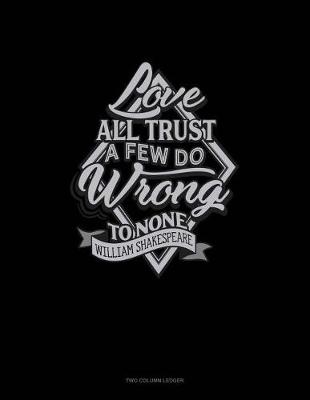 Cover of Love All Trust a Few Do Wrong to None