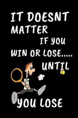 Cover of It Doesnt Matter If You Win Or Lose... Until You Lose