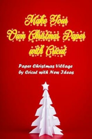 Cover of Make Your Own Christmas Paper with Cricut