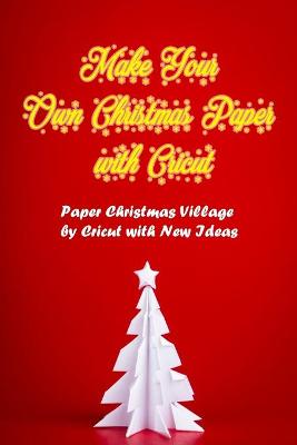 Book cover for Make Your Own Christmas Paper with Cricut