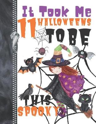 Book cover for It Took Me 11 Halloweens To Be This Spooky