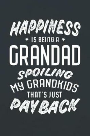 Cover of Happiness Is Being A Grandad Spoiling My Grandkids That's Just Payback