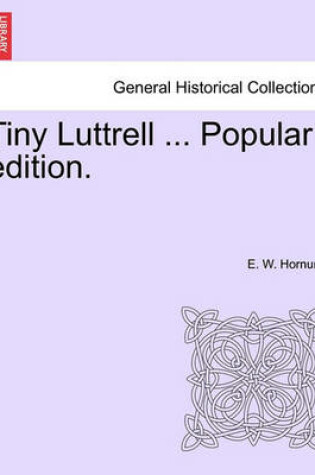 Cover of Tiny Luttrell ... Popular Edition.