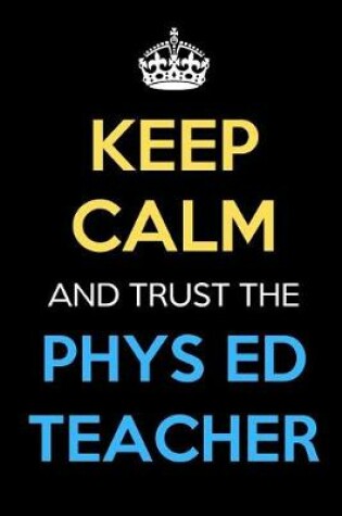 Cover of Keep Calm And Trust The Phys Ed Teacher