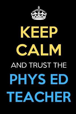 Book cover for Keep Calm And Trust The Phys Ed Teacher