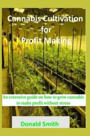 Cover of Cannabis Cultivation for Profit Making