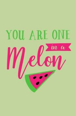 Cover of You Are One In A Melon