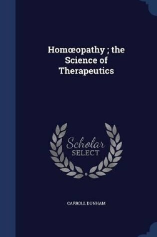 Cover of Homoeopathy; the Science of Therapeutics