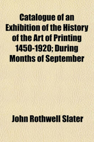 Cover of Catalogue of an Exhibition of the History of the Art of Printing 1450-1920; During Months of September