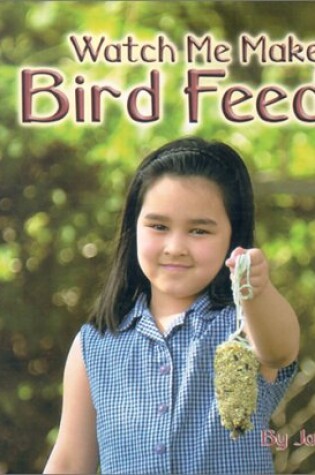 Cover of Watch Me Make a Bird Feeder