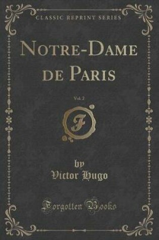 Cover of Notre-Dame de Paris, Vol. 2 (Classic Reprint)