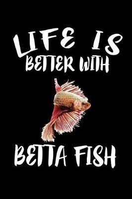 Book cover for Life Is Better With Betta Fish