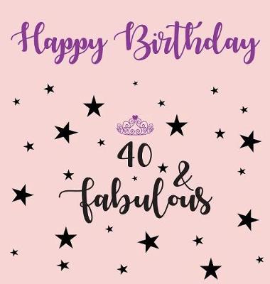 Book cover for Happy 40 Birthday Party Guest Book (Girl), Birthday Guest Book, Keepsake, Birthday Gift, Wishes, Gift Log, 40 & Fabulous, Comments and Memories.