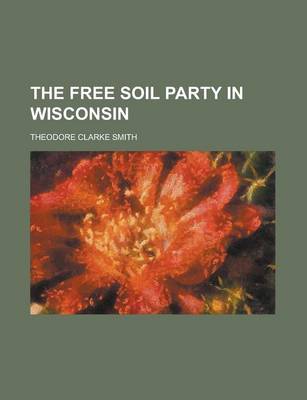 Book cover for The Free Soil Party in Wisconsin