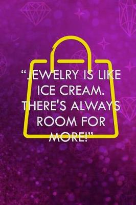 Cover of Jewelry Is Like Ice Cream There's Always Room For More