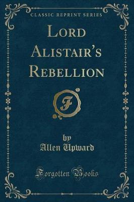 Book cover for Lord Alistair's Rebellion (Classic Reprint)