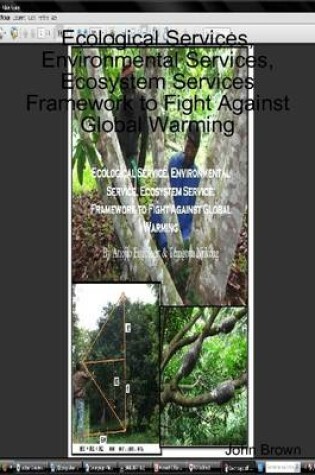 Cover of Ecological Services, Environmental Services, Ecosystem Services: Framework to Fight Against Global Warming