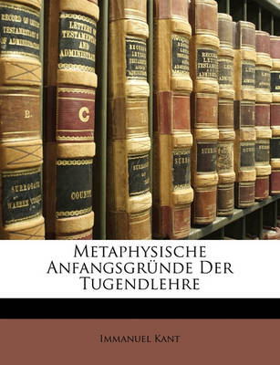 Book cover for Metaphysische Anfangsgrunde Der Tugendlehre, Zweite Auflage