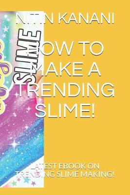 Book cover for How to Make a Trending Slime!