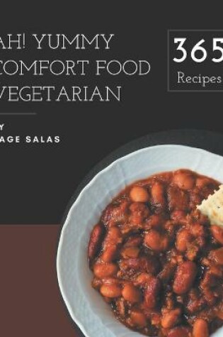 Cover of Ah! 365 Yummy Comfort Food Vegetarian Recipes