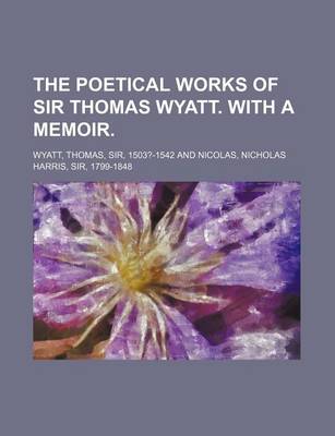 Book cover for The Poetical Works of Sir Thomas Wyatt. with a Memoir