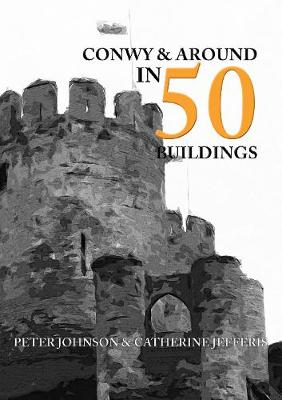 Book cover for Conwy & Around in 50 Buildings