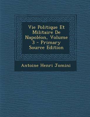 Book cover for Vie Politique Et Militaire de Napoleon, Volume 3