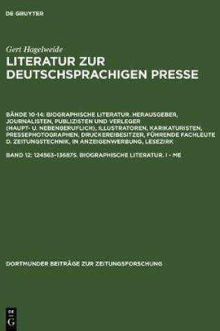 Cover of Literatur zur deutschsprachigen Presse, Band 12, 124563-136875. Biographische Literatur. I - Me