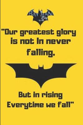 Book cover for Our greatest glory is not In never falling but in rising everytime we fall