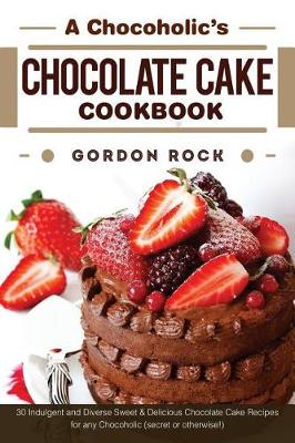 Book cover for A Chocoholic's Chocolate Cake Cookbook