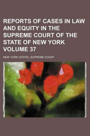 Cover of Reports of Cases in Law and Equity in the Supreme Court of the State of New York Volume 37