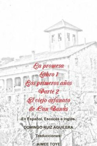 Cover of LA Promesa Libro 1 Los Primeros Anos Parte 2 El Viejo Orfanato De Can Banus (En Espanol, Escoces e Ingles)