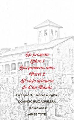 Book cover for LA Promesa Libro 1 Los Primeros Anos Parte 2 El Viejo Orfanato De Can Banus (En Espanol, Escoces e Ingles)