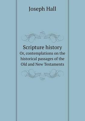 Book cover for Scripture history Or, contemplations on the historical passages of the Old and New Testaments